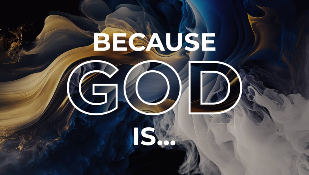 Because God Is